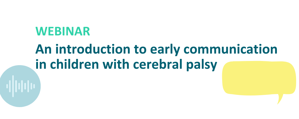 Webinar: An introduction to early communication in children with cerebral palsy